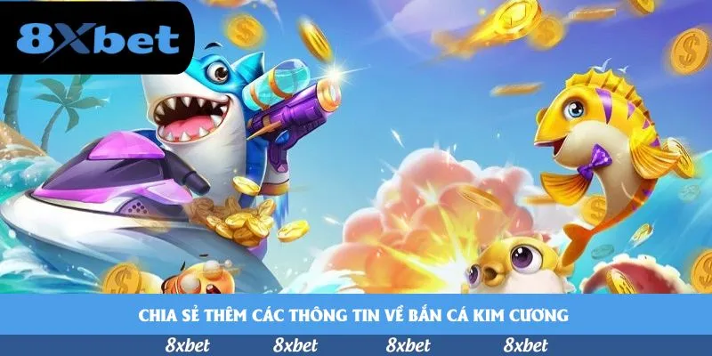 Chia sẻ thêm các thông tin về bắn cá kim cương 