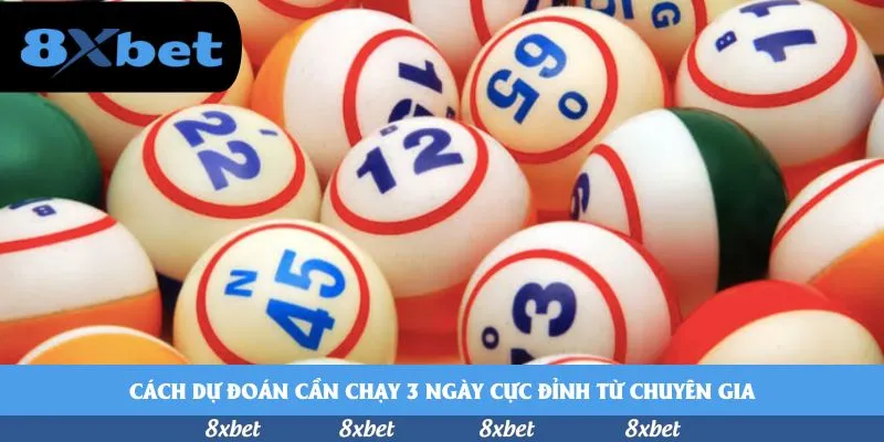 Cách dự đoán cần chạy 3 ngày cực đỉnh từ chuyên gia